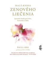 Malá kniha zenového liečenia: Japonské rituály pre krásu, harmóniu a lásku